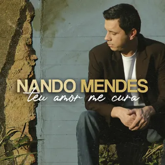 Teu Amor Me Cura by Nando Mendes