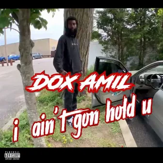 I Aint Gon Hold U by Dox Amil