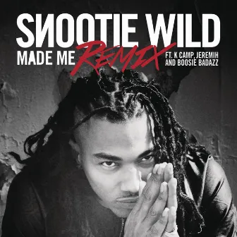 Made Me (Remix) (feat. K Camp, Jeremih & Boosie Badazz) by Snootie Wild