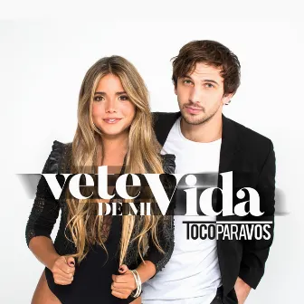 Vete de mi vida by #TocoParaVos