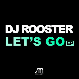 Let's Go EP by DJ Rooster