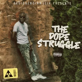 The Dope Struggle by AudioHeroinMusik