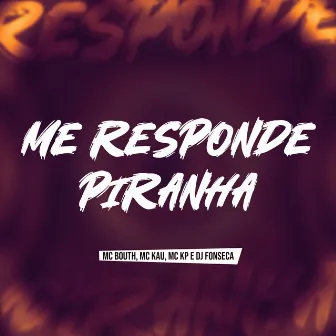 Me Responde Piranha by MC Kau