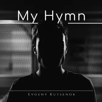 My Hymn by Evgeny Kutsenok