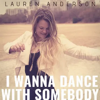 I Wanna Dance With Somebody by Lauren Anderson