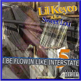 I Be Flowin Like Interstate 5 by Lil Keyco