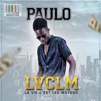 La vie c'est les moyens (LVCLM) by Paulo Chakal