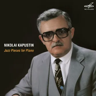 Nikolai Kapustin: Jazz Pieces for Piano by Nikolai Kapustin