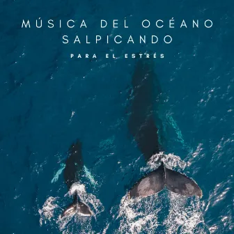 Música Del Océano Salpicando Para El Estrés by Ruido Blanco Para Estudiar