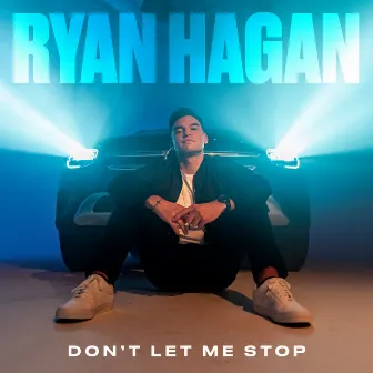 Don’t Let Me Stop by Ryan Hagan