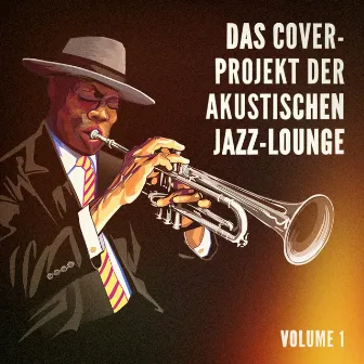 Das Cover-Projekt der akustischen Jazz-Lounge, Vol. 1 (Hits mit einem jazzigen akustischen Dreh) by 