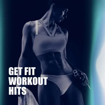 Get Fit Workout Hits by Unknown Artist