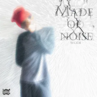 Made Of Noise by Wode