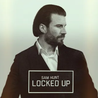 Locked Up by Sam Hunt