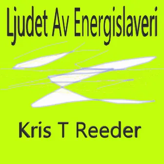 Ljudet Av Energislaveri by Kris T Reeder