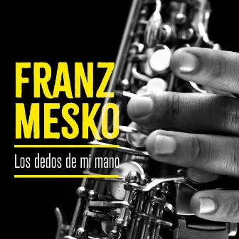 Los dedos de mi mano by Franz Mesko