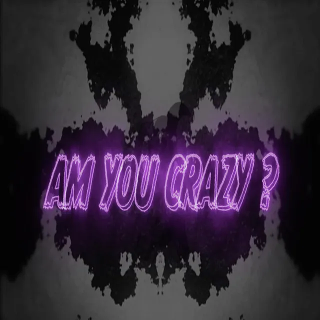 Am You Crazy?