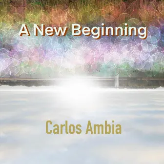 A New Beginning by Carlos Ambia