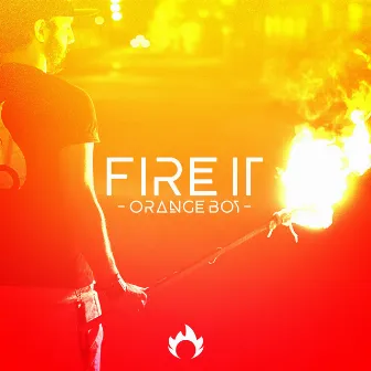 Fire It by Orange Boy