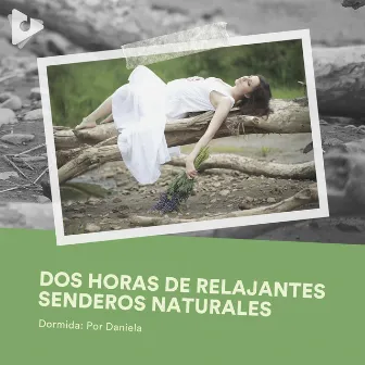 2 Horas de Relajantes Senderos Naturales by Dormida: Por Daniela