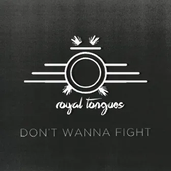 Don't Wanna Fight by Royal Tongues