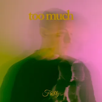 Too Much by Fro$ty