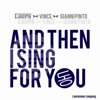 And Then I Sing for You by Gianni Pinto