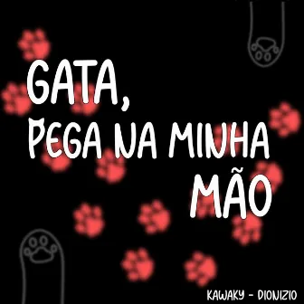 Gata, Pega na Minha Mão by Kawaky Mc