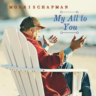 My All To You by Morris Chapman