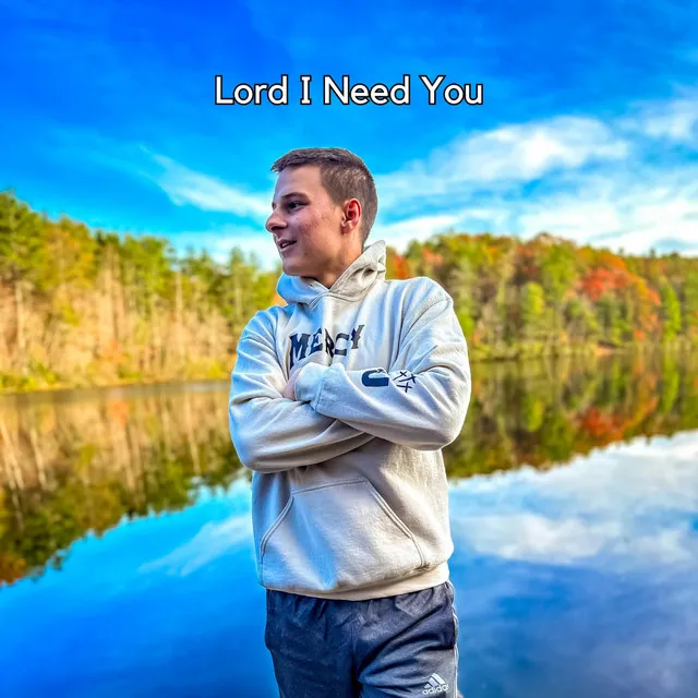 Lord I Need You