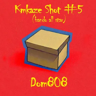 Kmkaze Shot #5 - Bando All Star by DOM 808