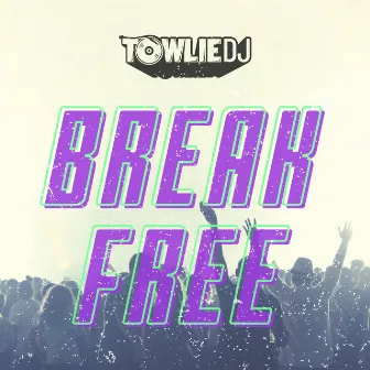 Break Free by Towlie DJ