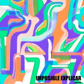 Imposible Explicar by Punto Exe