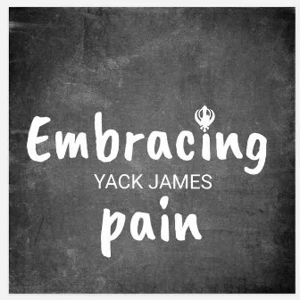 EMBRACING PAIN by Yack James