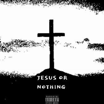 Jesus Or Nothing by Young Star Shopper