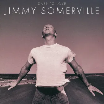 Dare To Love (Deluxe Edition) by Jimmy Somerville