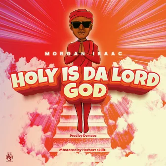 Holy is Da Lord God by Morgan Isaac