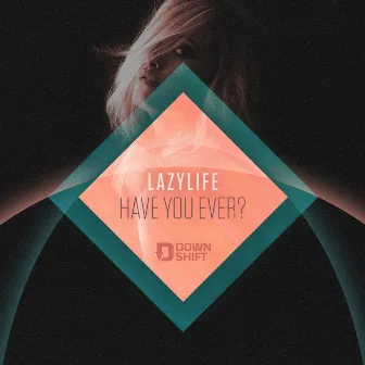 Have You Ever by Lazylife