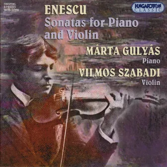 Enescu: Sonatas for Violin and Piano, Opp. 2, 6, and 25 by Márta Gulyás