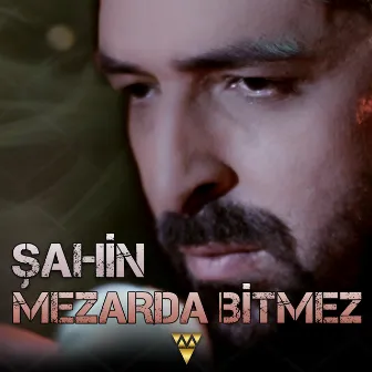 Mezarda Bitmez (Yeni Versiyon) by Şahin