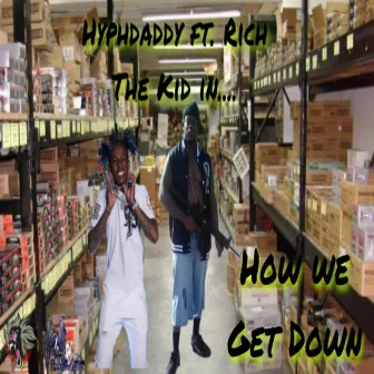 How we get down by Hyphdaddy