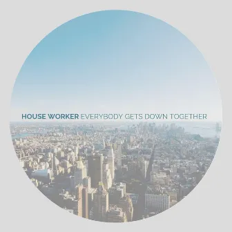 Everybody Gets Down Together by House Worker