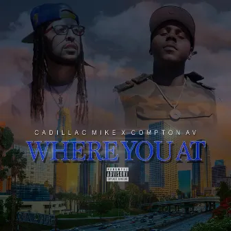 Where You At (feat. Compton Av) by Cadillac Mike