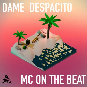 Dame Despacito by Mc On The Beat