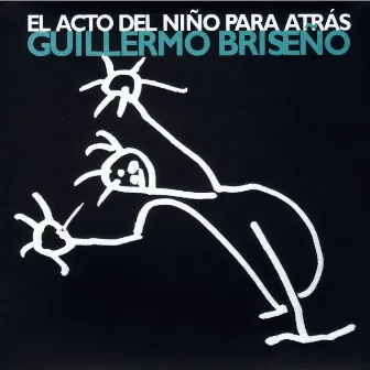 El Acto del Niño para Atrás by Guillermo Briseño