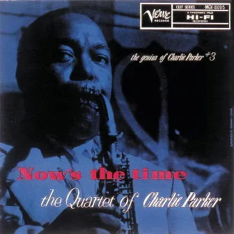 Now’s The Time: The Genius Of Charlie Parker #3 by Charlie Parker Quartet