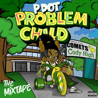 Problem Child by P-DOT