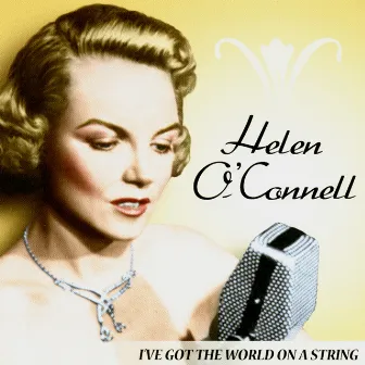 I've Got the World On a String by Helen O'Connell