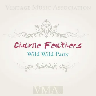 Wild Wild Party by Charlie Feathers