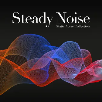 Steady Noise (For Meditation, Relaxation and Sleep) by Static Noise Collection